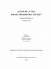 Research paper thumbnail of JOURNAL OF THE ISRAEL PREHISTORIC SOCIETY Mitekufat Haeven Volume 44