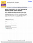 Research paper thumbnail of Moving across physical and online spaces: A case study in a blended primary classroom