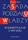 Research paper thumbnail of Zasada podziału władzy w Konstytucji RP z 1997 roku [The Principle of the Separation of Powers in the Constitution of the Republic of Poland of 1997], Warszawa 2014, pp. 356.