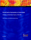 Research paper thumbnail of Private Sector Participation in Child Health A Review of World Bank Projects, 1993-2002