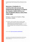 Research paper thumbnail of Discurso y contexto: La Construcción del proceso de "Organización Nacional" y figura de Urquiza 1850 -1870 en la obra de Beatríz Bosch Entre Ríos 1940 -1980