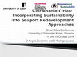 Research paper thumbnail of Sustainable Cities: Incorporating Sustainability into Seaport Redevelopment Approaches - Conference Presentation