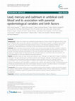 Research paper thumbnail of Lead, mercury and cadmium in umbilical cord blood and its association with parental epidemiological variables and birth factors