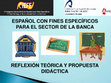 Research paper thumbnail of ESPAÑOL CON FINES ESPECÍFICOS PARA EL SECTOR DE LA BANCA