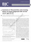 Research paper thumbnail of Comment on 'Characteristics and screening history of women diagnosed with cervical cancer aged 20-29