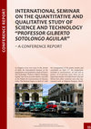 Research paper thumbnail of International seminar on the QuantItatIve and Qualitative Study of Science and Technology. “Professor Gilberto Sotolongo Aguilar”. April - 2014 – A CONfereNCe rePOrt