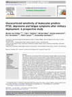 Research paper thumbnail of Glucocorticoid sensitivity of leukocytes predicts PTSD, depressive and fatigue symptoms after military deployment: A prospective study