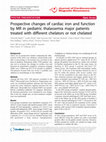 Research paper thumbnail of Prospective changes of cardiac iron and function by MR in pediatric thalassemia major patients treated with different chelators or not chelated