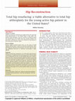 Research paper thumbnail of Total hip resurfacing: a viable alternative to total hip arthroplasty for the young active hip patient in the United States?