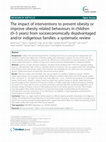 Research paper thumbnail of The impact of interventions to prevent obesity or improve obesity related behaviours in children (0–5 years) from socioeconomically disadvantaged and/or indigenous families: a systematic review