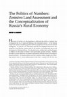 Research paper thumbnail of The Politics of Numbers: Zemstvo Land Assessment and theConceptualization of Russia's Rural Economy