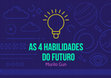 Research paper thumbnail of As 04 HAbilidAdes do Futuro AS 4 HABILIDADES DO FUTURO Murilo Gun