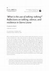 Research paper thumbnail of 'What is the use of talking-talking?' Reflections on talking, silence, and resilience in Sierra Leone