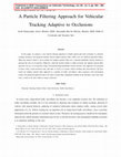 Research paper thumbnail of A Particle Filtering Approach for Vehicular Tracking Adaptive to Occlusions