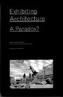 Research paper thumbnail of “Theo Crosby’s Environment Games, 1956-1973,” in Eeva-Liisa Pelkonen, ed., Exhibiting Architecture: A Paradox?, New Haven: Yale School of Architecture, 2015, pp. 99-106