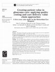 Research paper thumbnail of Creating patient value in glaucoma care: applying quality costing and care delivery value chain approaches: A five-year case study in the Rotterdam Eye Hospital