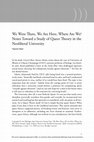 Research paper thumbnail of We Were There, We Are Here, Where Are We? Notes Toward a Study of Queer Theory in the Neoliberal University