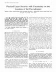 Research paper thumbnail of Physical Layer Security with Uncertainty on the Location of the Eavesdropper