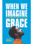 Research paper thumbnail of When We Imagine Grace: Black Men and Subject Making