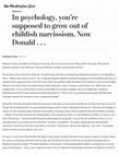 Research paper thumbnail of In psychology, you’re supposed to grow out of childish narcissism. Now Donald - The Washington Post 8/19/16