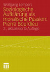 Research paper thumbnail of Soziologische Aufklärung als moralische Passion Pierre Bourdieu Versuch der Verführung zu einer provozierenden Lektüre-