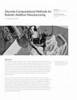 Research paper thumbnail of Discrete Computational Methods for Robotic Additive Manufacturing | ACADIA 2016