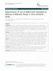 Research paper thumbnail of Determinants of use of skilled birth attendant at delivery in Makueni, Kenya: a cross sectional study