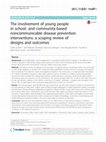 Research paper thumbnail of The involvement of young people in school-and community-based noncommunicable disease prevention interventions: a scoping review of designs and outcomes