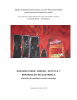 Research paper thumbnail of [Exhumations, truth and justice in Guatemala, nationwide opinion survey]. Exhumaciones, verdad y justicia en Guatemala, estudio de opinión a nivel nacional