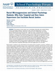 Research paper thumbnail of Racial Microaggressions and School Psychology Students: Who Gets Targeted and How Intern Supervisors Can Facilitate Racial Justice