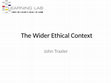 Research paper thumbnail of The Wider Ethical Context