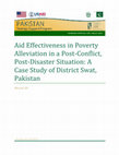 Research paper thumbnail of Aid Effectiveness in Poverty Alleviation in a Post-Conflict, Post-Disaster Situation: A Case Study of District Swat, Pakistan THE PAKISTAN STRATEGY SUPPORT PROGRAM (PSSP) WOKRING PAPERS