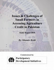 Research paper thumbnail of Issues & Challenges of Small Farmers in Accessing Agriculture Credit in Pakistan By: Sikander Brohi