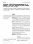 Research paper thumbnail of Evaluation of delivery of enhanced diabetes care to patients of South Asian ethnicity: the United Kingdom Asian Diabetes Study (UKADS)