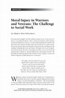 Research paper thumbnail of Moral Injury in Warriors and Veterans: The Challenge to Social Work