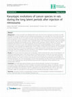 Research paper thumbnail of Karyotypic evolutions of cancer species in rats during the long latent periods after injection of nitrosourea