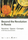 Research paper thumbnail of CfP: Beyond the Revolution in Russia. Narratives – Spaces – Concepts. A 100 Years since the Event