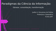 Research paper thumbnail of Paradigmas da Ciência da Informação: génese, consolidação, transformação.pptx