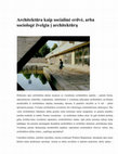 Research paper thumbnail of Architektūra kaip socialinė erdvė, arba sociologė žvelgia į architektūrą (Architecture as a social space or sociologist looks at architecture)