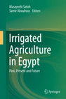 Research paper thumbnail of Irrigated Agriculture in Egypt Past, Present and Future