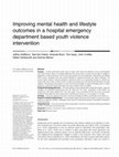 Research paper thumbnail of Improving mental health and lifestyle outcomes in a hospital emergency department based youth violence intervention