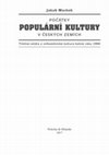 Research paper thumbnail of Počátky populární kultury v Českých zemích. Tištěná média a velkoměstská kultura roku 1900. [The Emergence of Popular Culture in the Czech Lands. Printed Media and Urban Culture around 1900]