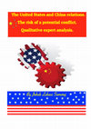 Research paper thumbnail of Research Report. The United States and China relations. The risk of a potential conflict and how to avoid it. Qualitative expert analysis.