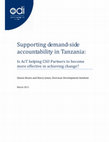 Research paper thumbnail of Supporting demand‐side accountability in Tanzania: Is AcT helping CSO Partners to become more effective in achieving change