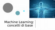 Research paper thumbnail of Machine Learning - concetti di base