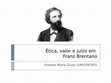 Research paper thumbnail of Ética, valor e juízo em Franz Brentano (PowerPoint presentation)