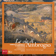 Research paper thumbnail of Le vie di Ambrogio - Ambrogio Lorenzetti e l'arte sacra lungo le vie commerciali della Maremma senese