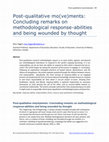 Research paper thumbnail of Post-qualitative mo(ve)ments: Concluding remarks on methodological response-abilities and being wounded by thought