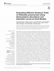 Research paper thumbnail of Evaluating Different Virulence Traits of Klebsiella pneumoniae Using Dictyostelium discoideum and Zebrafish Larvae as Host Models