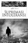 Research paper thumbnail of Supremasi Intoleransi: Laporan Kondisi Kebebasan Beragama/Berkeyakinan dan Minoritas Keagamaan di Indonesia Tahun 2016